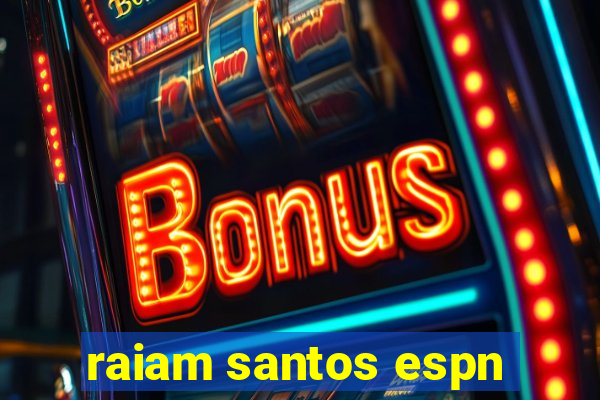 raiam santos espn